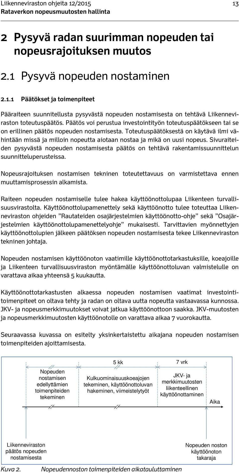 Toteutuspäätöksestä on käytävä ilmi vähintään missä ja milloin nopeutta aiotaan nostaa ja mikä on uusi nopeus.