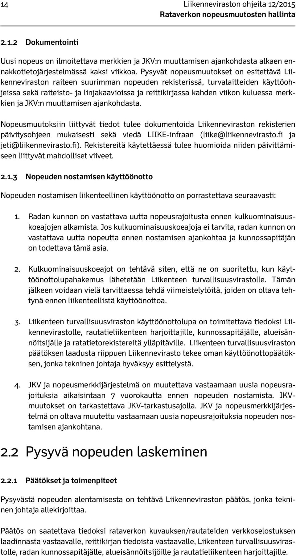 kuluessa merkkien ja JKV:n muuttamisen ajankohdasta.