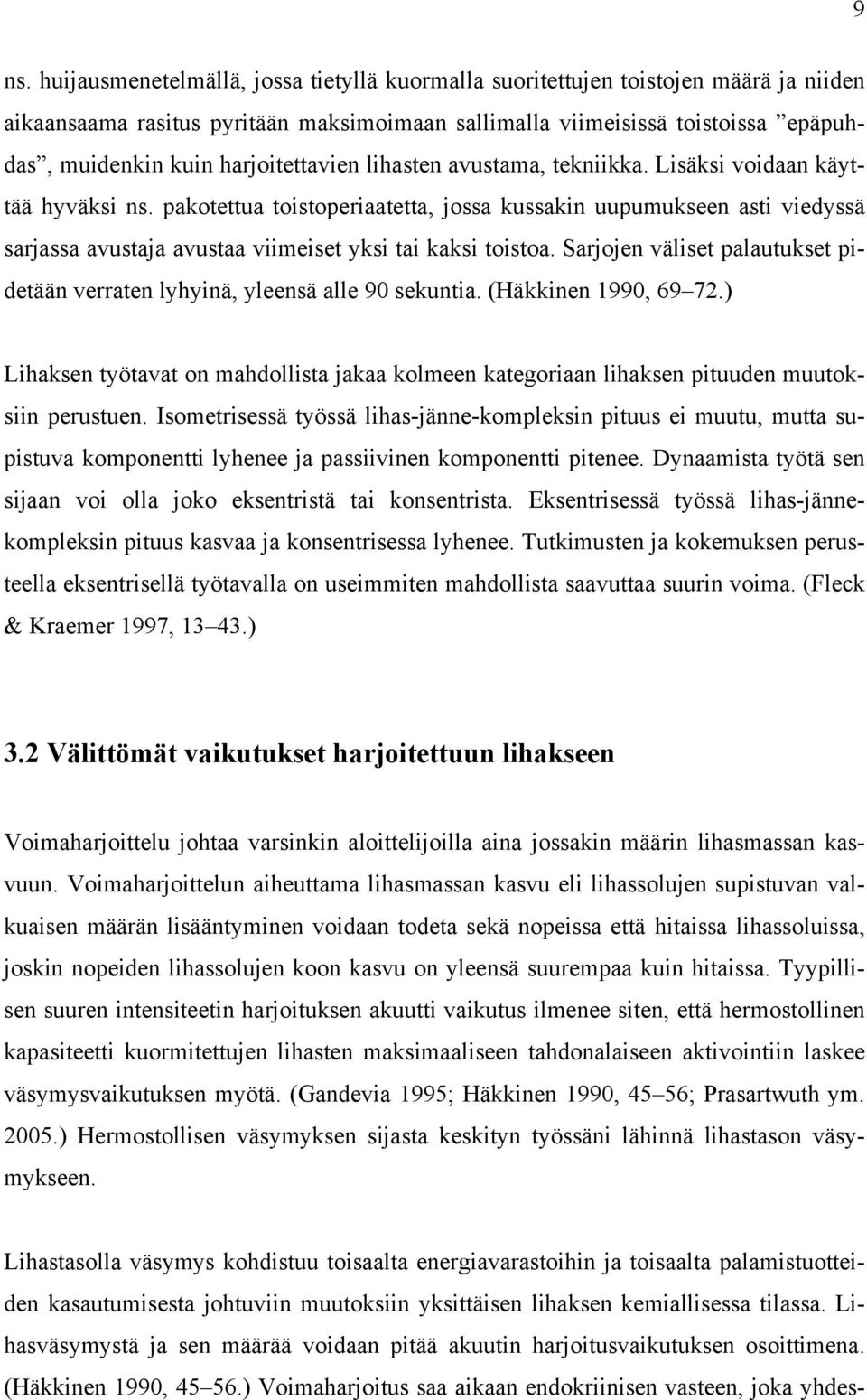 pakotettua toistoperiaatetta, jossa kussakin uupumukseen asti viedyssä sarjassa avustaja avustaa viimeiset yksi tai kaksi toistoa.