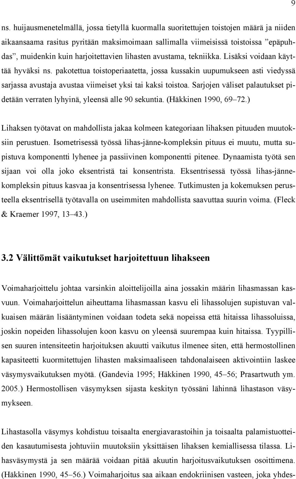 pakotettua toistoperiaatetta, jossa kussakin uupumukseen asti viedyssä sarjassa avustaja avustaa viimeiset yksi tai kaksi toistoa.