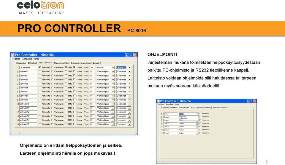 Laitteisto voidaan ohjelmoida silti haluttaessa tai tarpeen mukaan myös suoraan