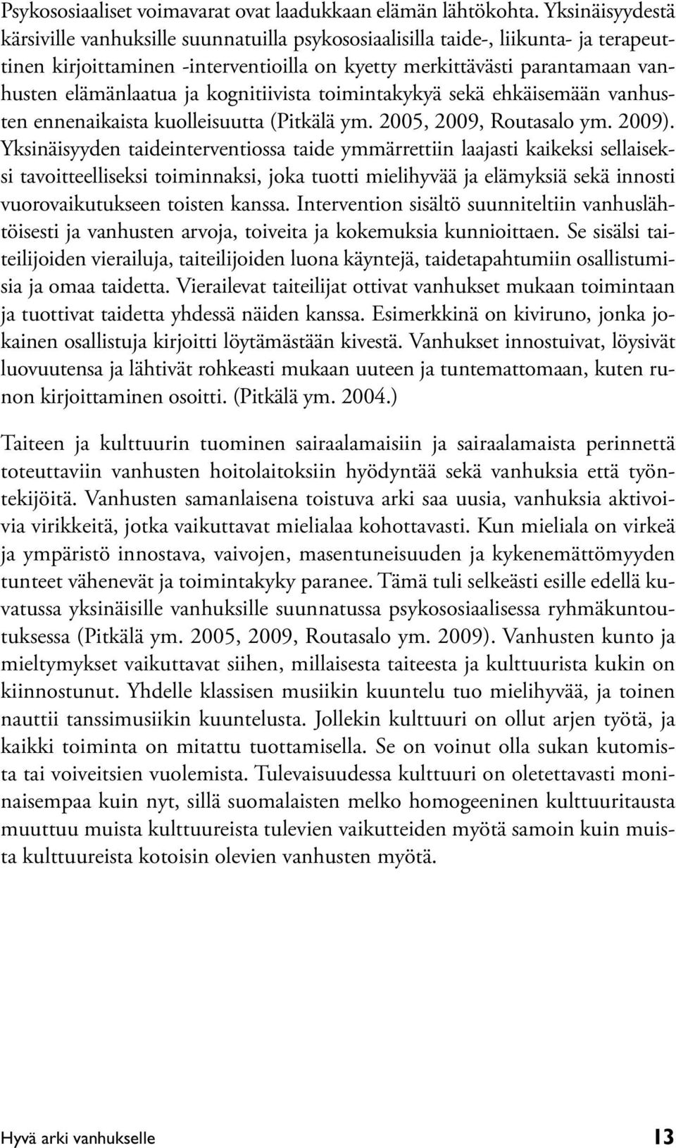kognitiivista toimintakykyä sekä ehkäisemään vanhusten ennenaikaista kuolleisuutta (Pitkälä ym. 2005, 2009, Routasalo ym. 2009).