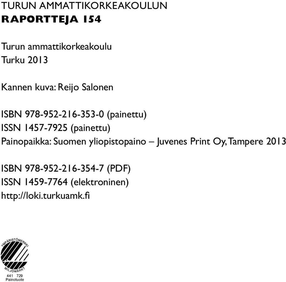 (painettu) Painopaikka: Suomen yliopistopaino Juvenes Print Oy, Tampere 2013 ISBN