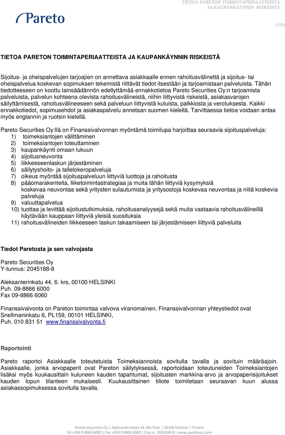 Tähän tiedotteeseen on koottu lainsäädännön edellyttämää ennakkotietoa Pareto Securities Oy:n tarjoamista palveluista, palvelun kohteena olevista rahoitusvälineistä, niihin liittyvistä riskeistä,