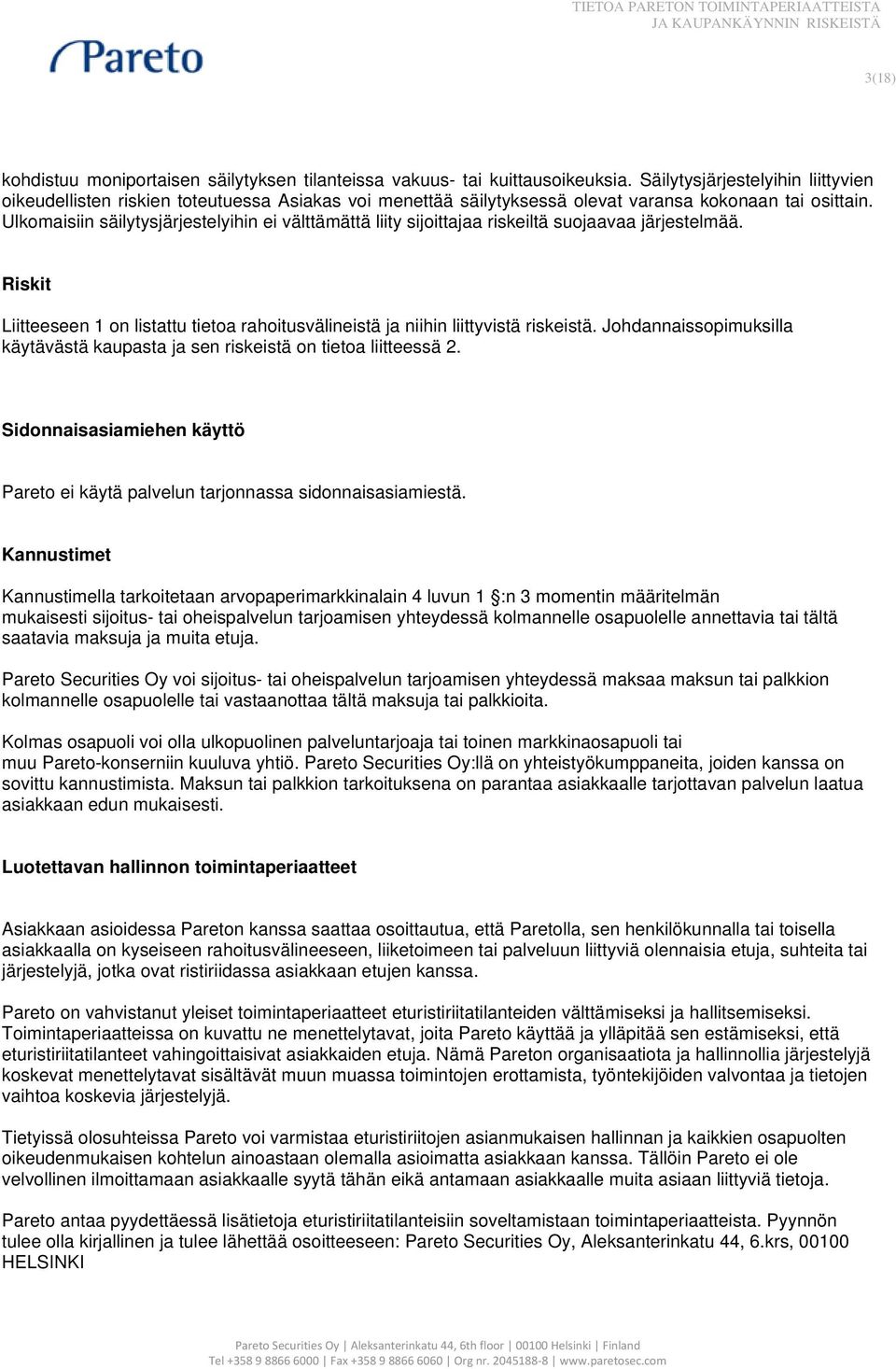 Ulkomaisiin säilytysjärjestelyihin ei välttämättä liity sijoittajaa riskeiltä suojaavaa järjestelmää. Riskit Liitteeseen 1 on listattu tietoa rahoitusvälineistä ja niihin liittyvistä riskeistä.