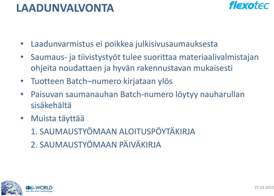 Tuotteen Batch numero kirjataan ylös Paisuvan saumanauhan Batch-numero löytyy nauharullan