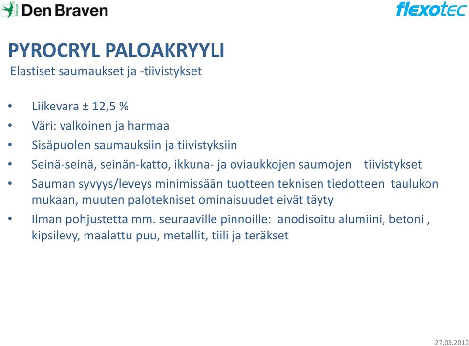 tuotteen teknisen tiedotteen taulukon mukaan, muuten palotekniset ominaisuudet eivät täyty Ilman