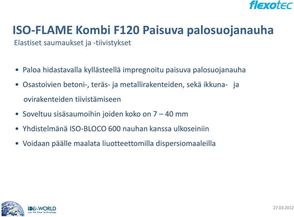 ovirakenteiden tiivistämiseen Soveltuu sisäsaumoihin joiden koko on 7 40 mm Yhdistelmänä