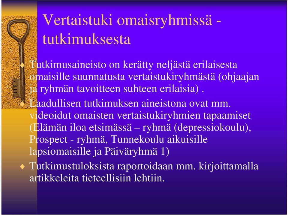 videoidut omaisten vertaistukiryhmien tapaamiset (Elämän iloa etsimässä ryhmä (depressiokoulu), Prospect - ryhmä,