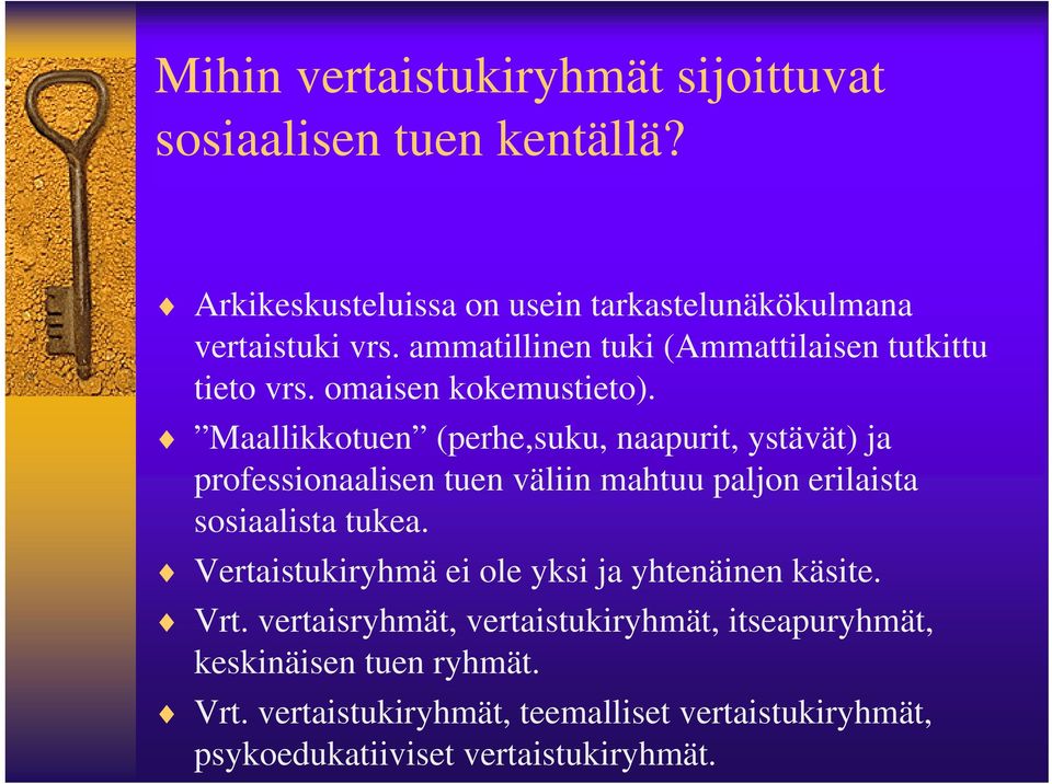 Maallikkotuen (perhe,suku, naapurit, ystävät) ja professionaalisen tuen väliin mahtuu paljon erilaista sosiaalista tukea.