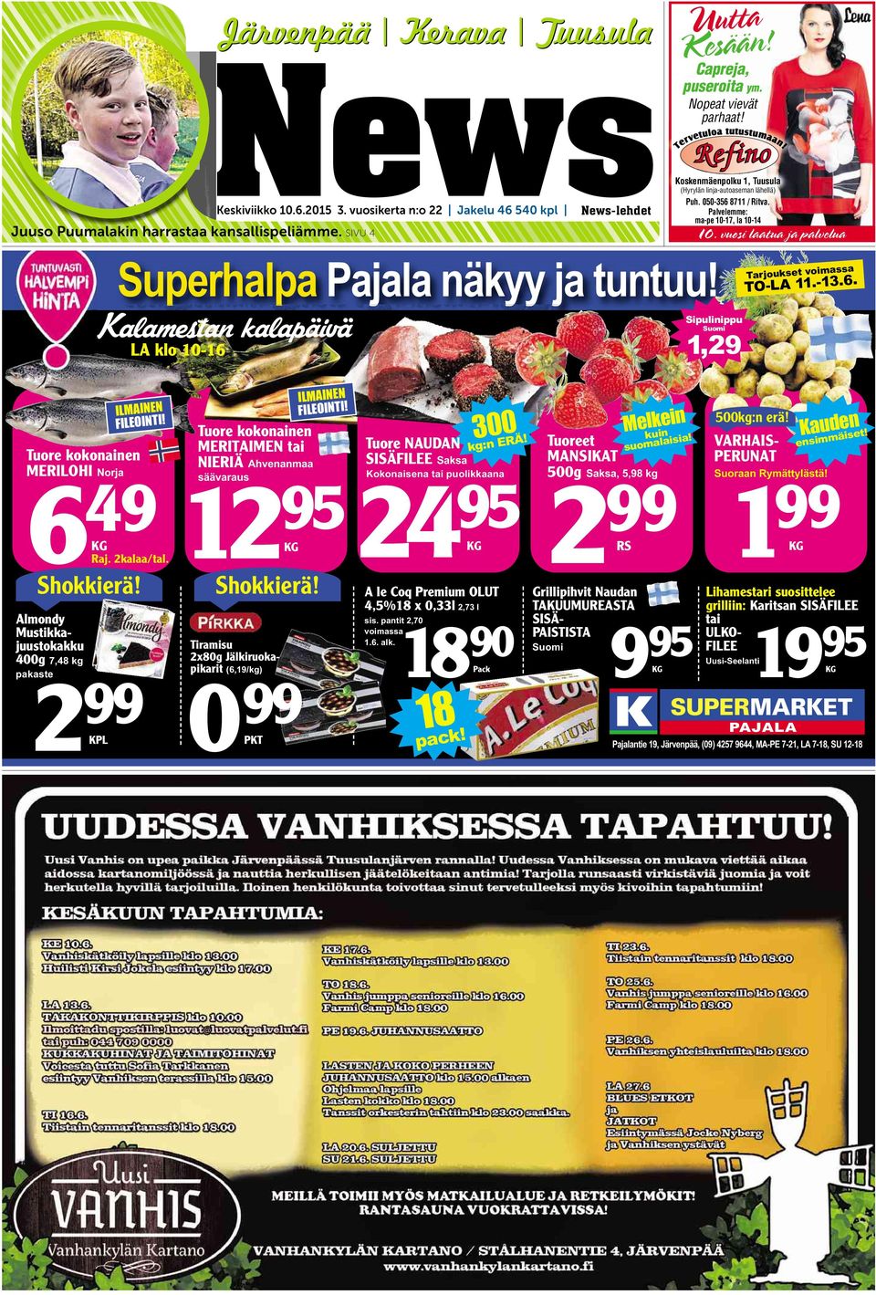 Palvelemme: ma-pe 10-17, la 10-14 10. vuosilaatuajapalvelua Sipulinippu Suomi 1,29 Tarjoukset voimassa TO-LA 11.-13.6. Tuore kokonainen MERILOHI Norja ILMAINEN FILEOINTI! 6 49 KG Raj. 2kalaa/tal.