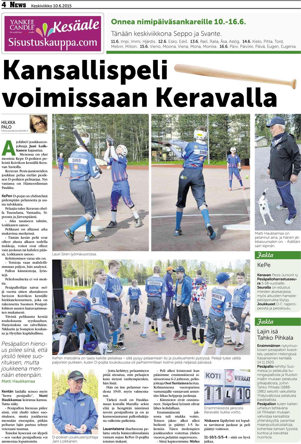 joukkueenjohtaja Jani Loikkanen kajauttaa. Menossa on yksi monista Kepe D-poikien peleistä Koivikon kentällä Keravan Saviolla.