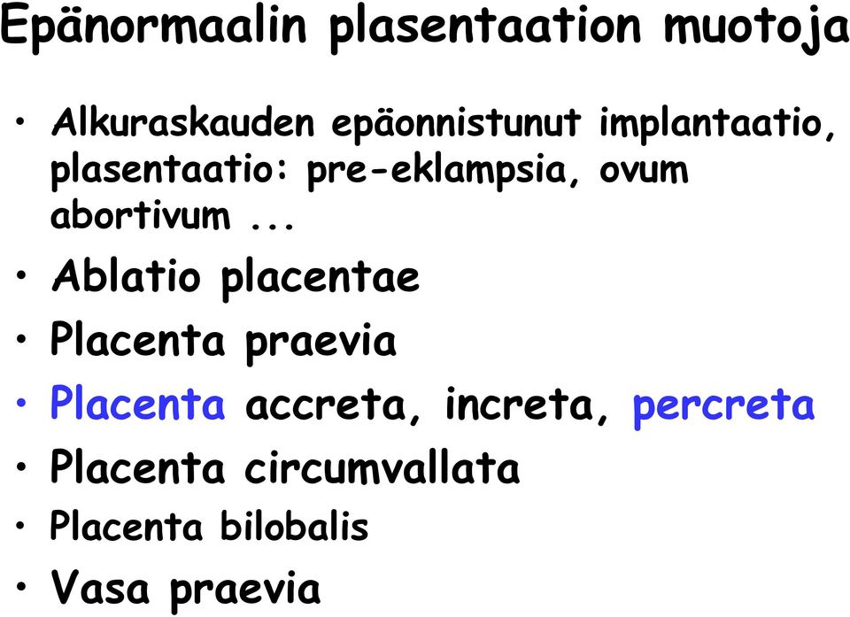 .. Ablatio placentae Placenta praevia Placenta accreta,