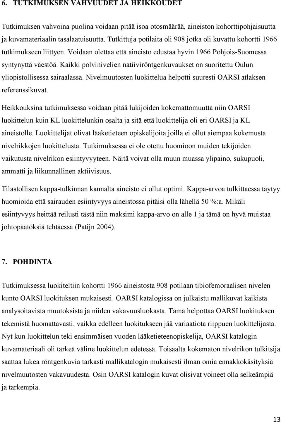 Kaikki polvinivelien natiiviröntgenkuvaukset on suoritettu Oulun yliopistollisessa sairaalassa. Nivelmuutosten luokittelua helpotti suuresti OARSI atlaksen referenssikuvat.