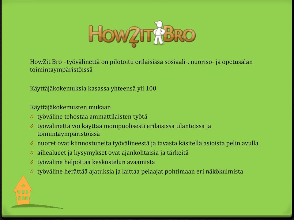 ja toimintaympäristöissä 0 nuoret ovat kiinnostuneita työvälineestä ja tavasta käsitellä asioista pelin avulla 0 aihealueet ja kysymykset ovat