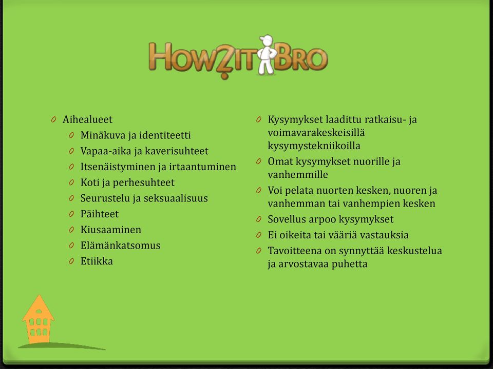 voimavarakeskeisillä kysymystekniikoilla 0 Omat kysymykset nuorille ja vanhemmille 0 Voi pelata nuorten kesken, nuoren ja