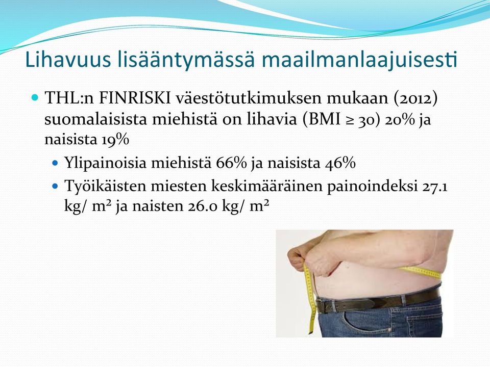 (BMI 30) 20% ja naisista 19% Ylipainoisia miehistä 66% ja naisista