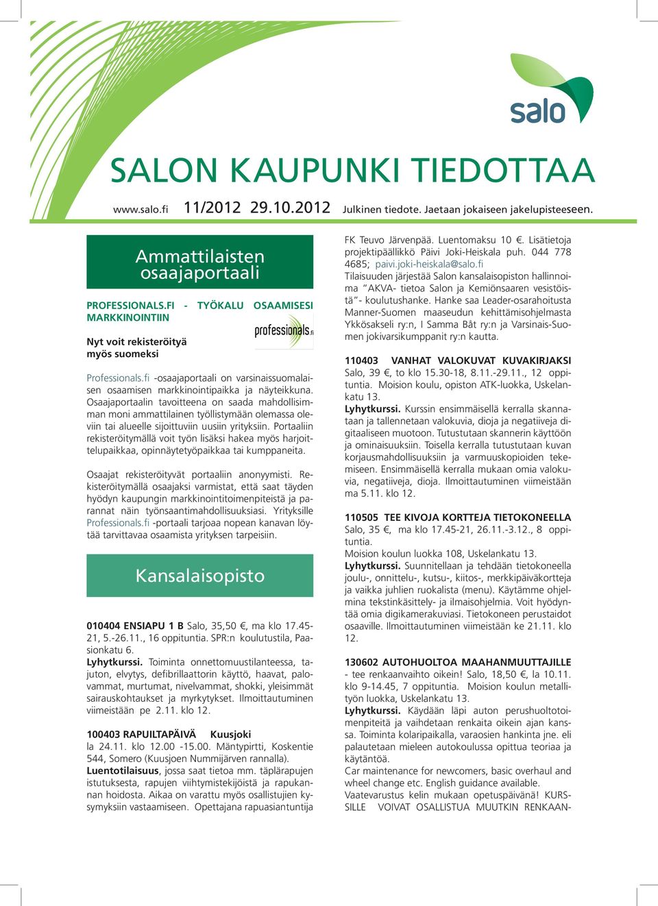 Osaajaportaalin tavoitteena on saada mahdollisimman moni ammattilainen työllistymään olemassa oleviin tai alueelle sijoittuviin uusiin yrityksiin.