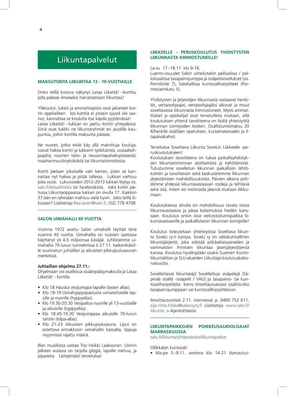 lukkari on jaettu kortin yhteydessä. Siinä ovat kaikki ne liikuntaryhmät eri puolilla kaupunkia, joihin kortilla maksutta pääsee.