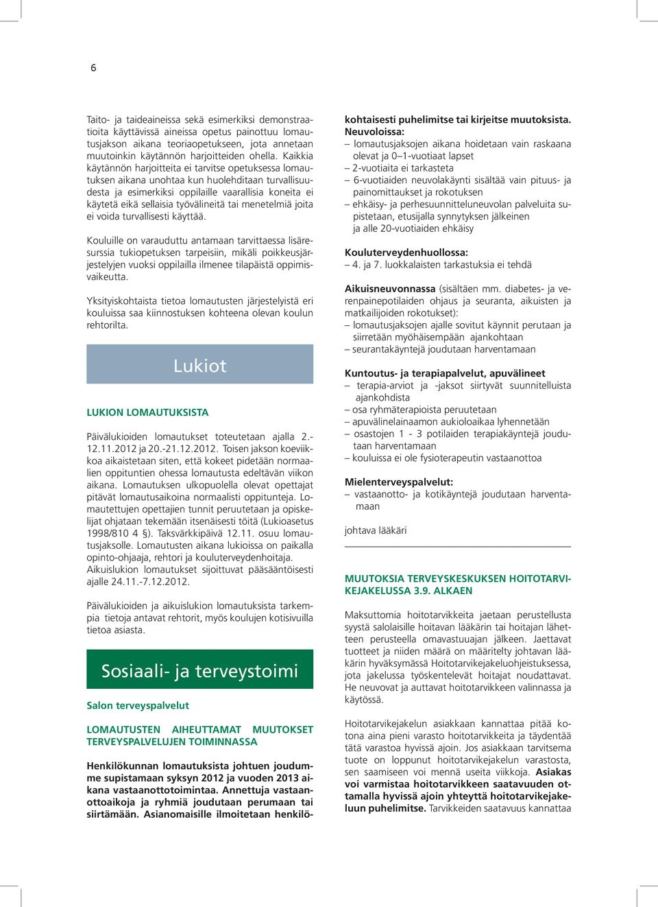työvälineitä tai menetelmiä joita ei voida turvallisesti käyttää.