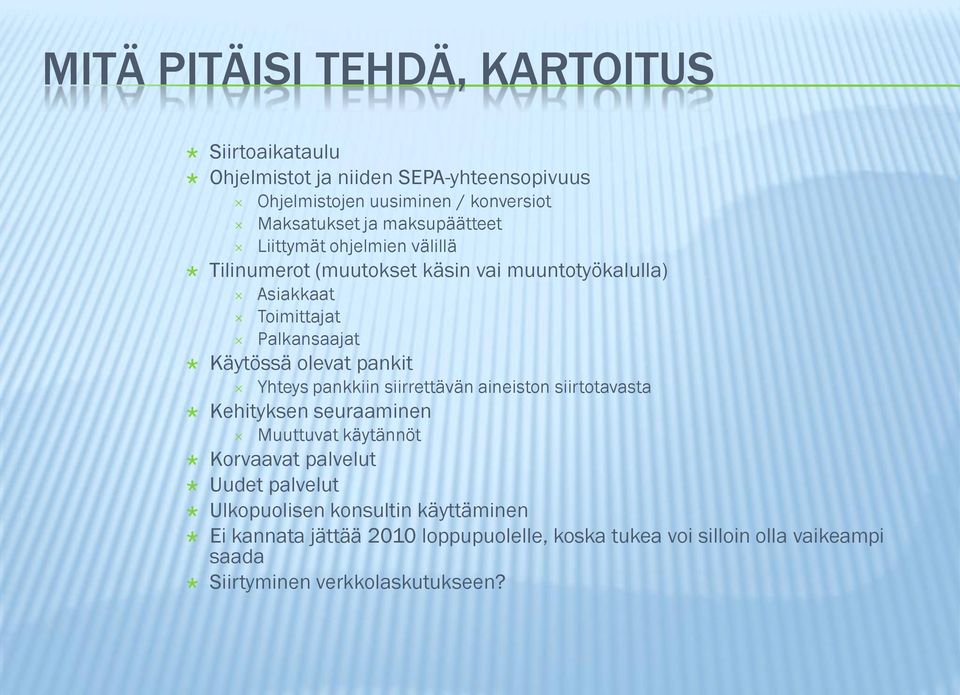 olevat pankit Yhteys pankkiin siirrettävän aineiston siirtotavasta Kehityksen seuraaminen Muuttuvat käytännöt Korvaavat palvelut Uudet