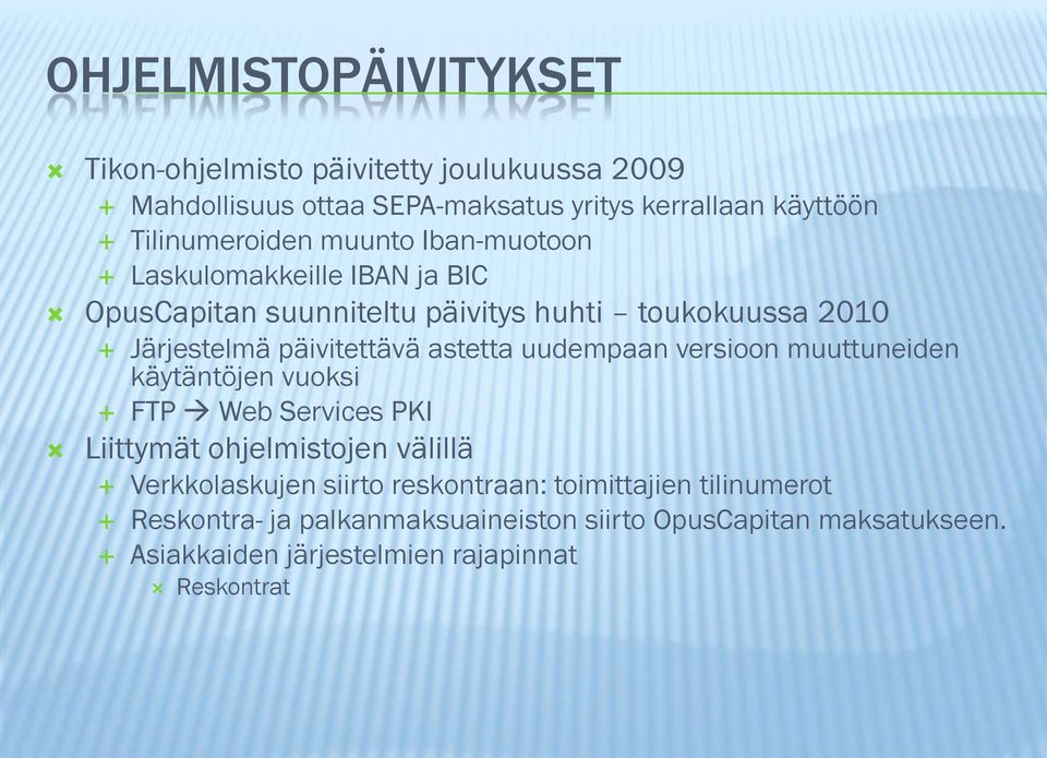 päivitettävä astetta uudempaan versioon muuttuneiden käytäntöjen vuoksi FTP Web Services PKI Liittymät ohjelmistojen välillä Verkkolaskujen