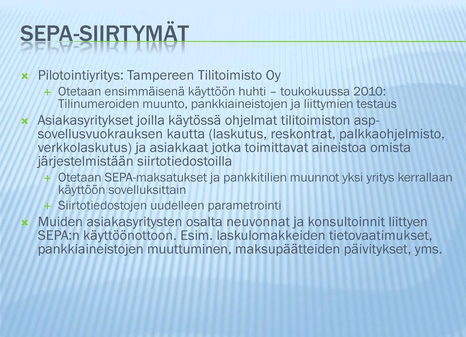 omista järjestelmistään siirtotiedostoilla Otetaan SEPA-maksatukset ja pankkitilien muunnot yksi yritys kerrallaan käyttöön sovelluksittain Siirtotiedostojen uudelleen parametrointi