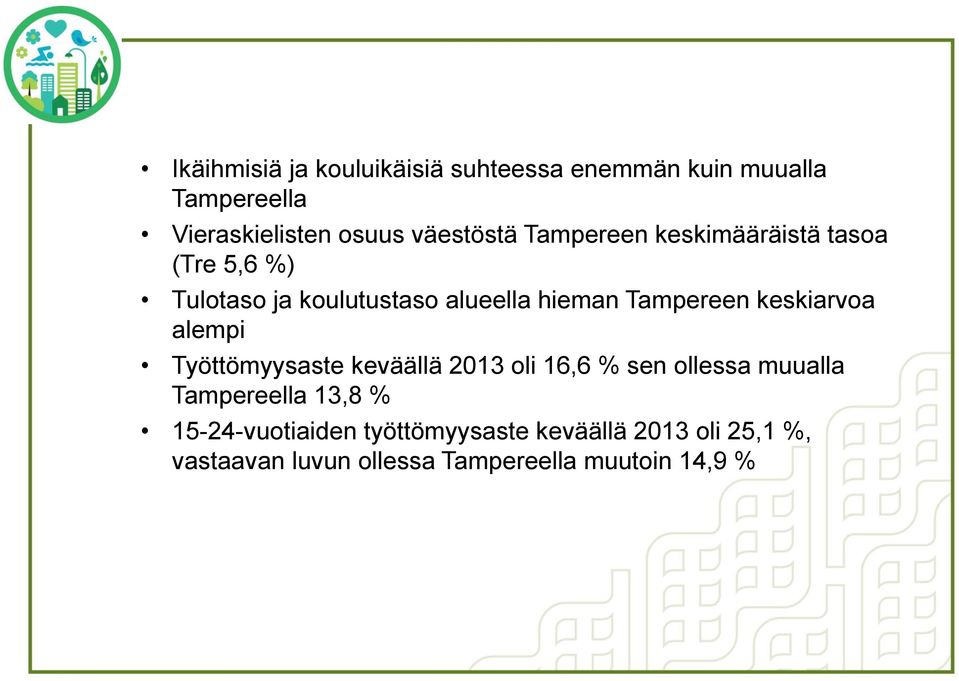 Tampereen keskiarvoa alempi Työttömyysaste keväällä 2013 oli 16,6 % sen ollessa muualla Tampereella