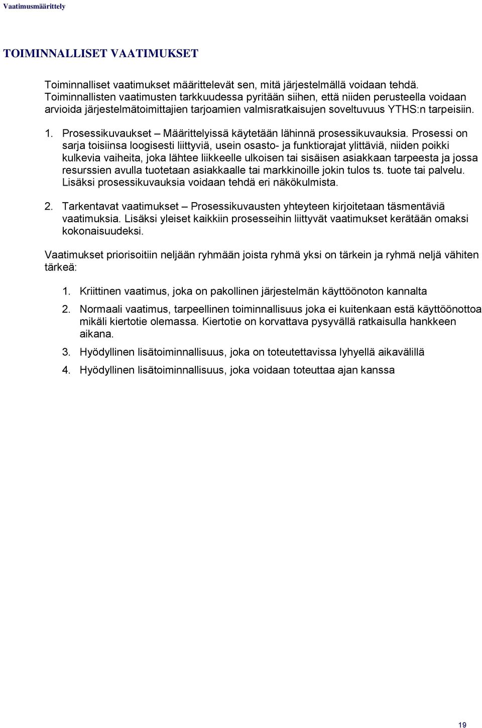 . Prosessikuvaukset Määrittelyissä käytetään lähinnä prosessikuvauksia.