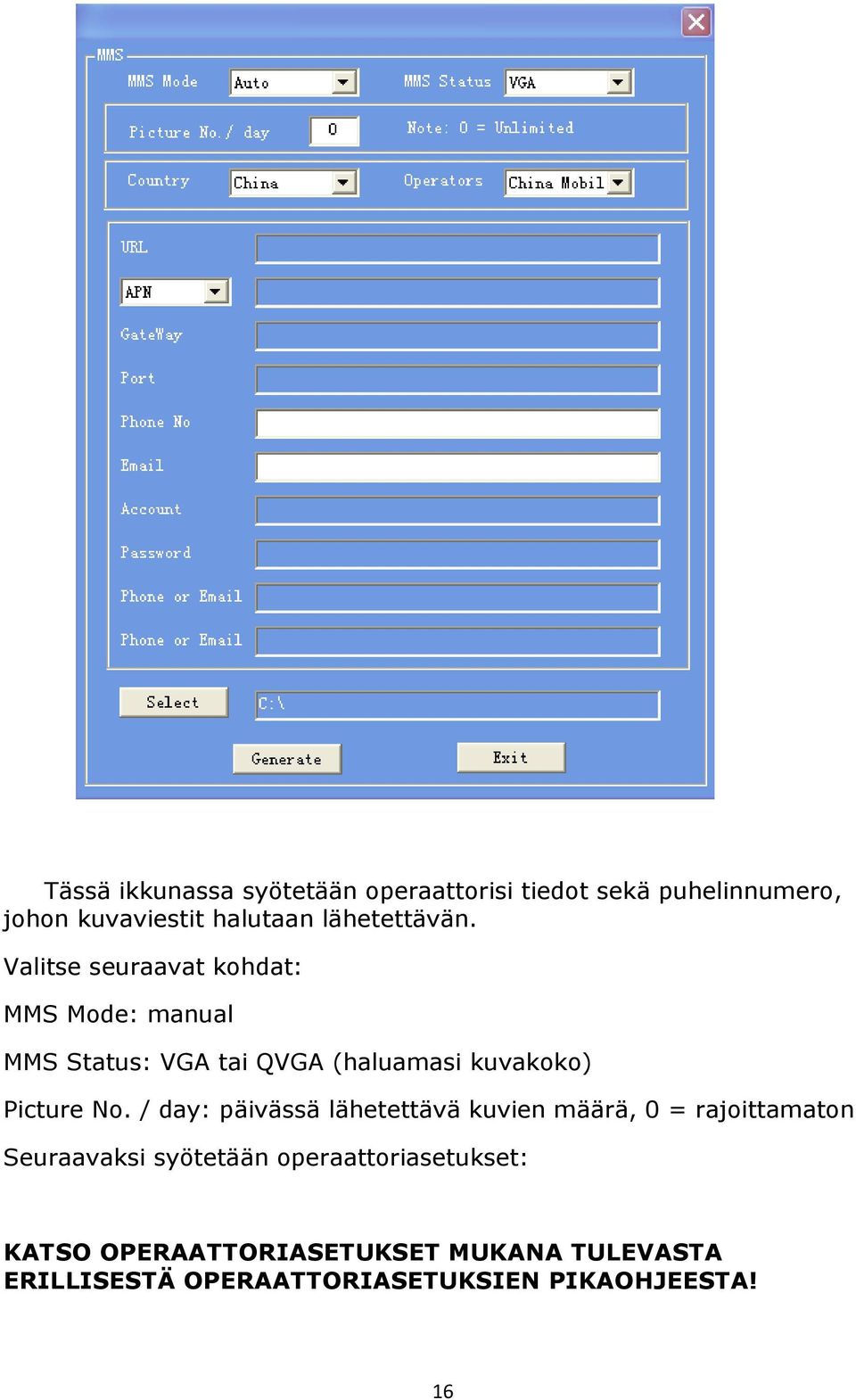 Valitse seuraavat kohdat: MMS Mode: manual MMS Status: VGA tai QVGA (haluamasi kuvakoko) Picture No.