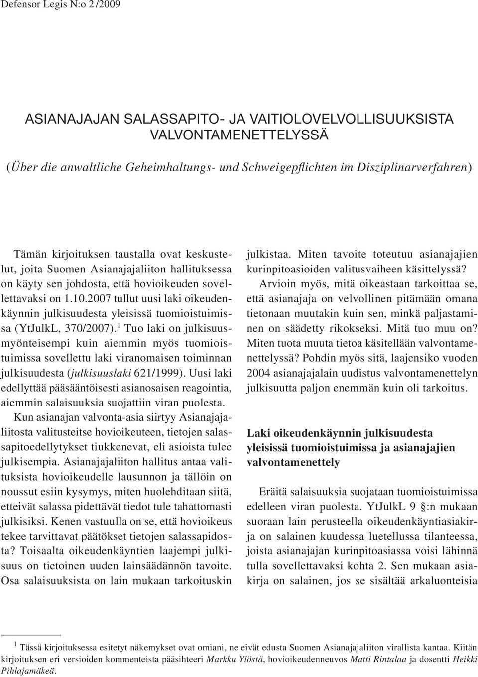 2007 tullut uusi laki oikeudenkäynnin julkisuudesta yleisissä tuomioistuimissa (YtJulkL, 370/2007).