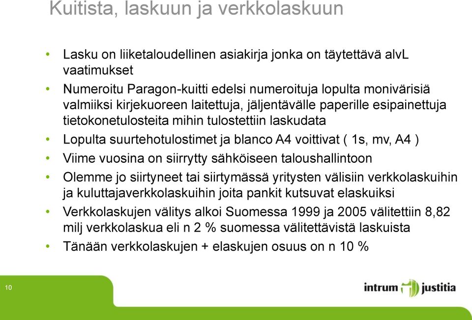 A4 ) Viime vuosina on siirrytty sähköiseen taloushallintoon Olemme jo siirtyneet tai siirtymässä yritysten välisiin verkkolaskuihin ja kuluttajaverkkolaskuihin joita pankit kutsuvat