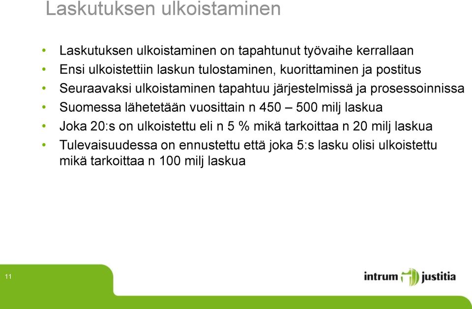 Suomessa lähetetään vuosittain n 450 500 milj laskua Joka 20:s on ulkoistettu eli n 5 % mikä tarkoittaa n 20