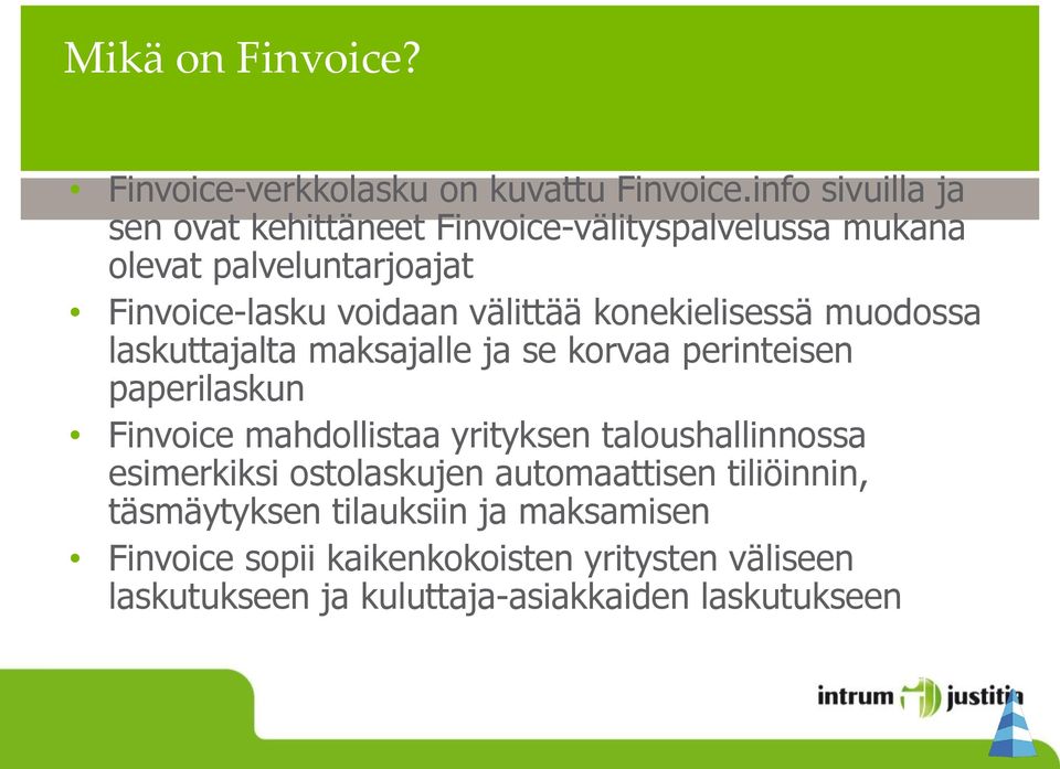 konekielisessä muodossa laskuttajalta maksajalle ja se korvaa perinteisen paperilaskun Finvoice mahdollistaa yrityksen