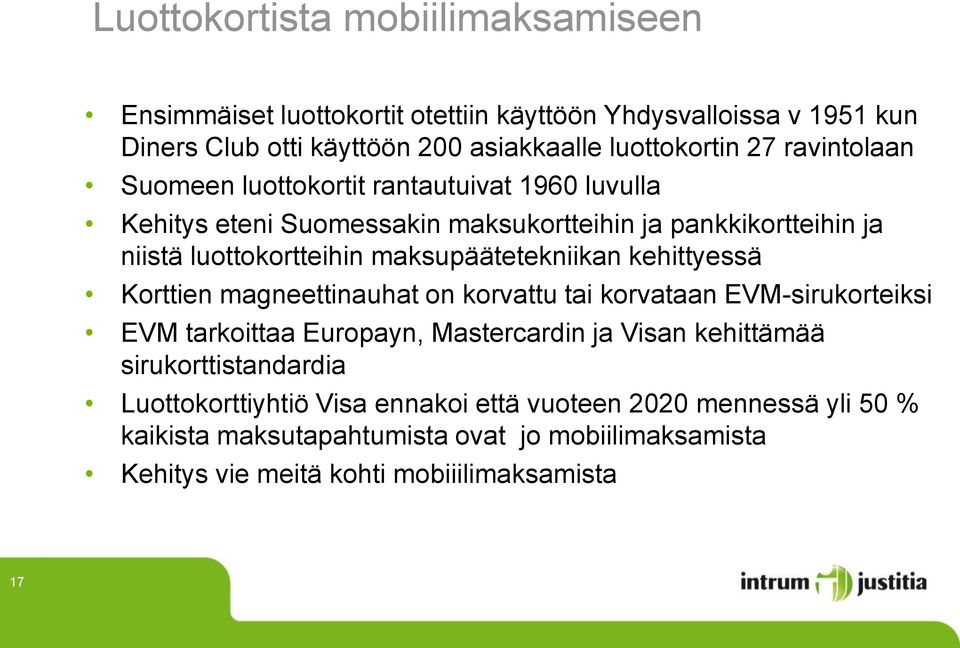 maksupäätetekniikan kehittyessä Korttien magneettinauhat on korvattu tai korvataan EVM-sirukorteiksi EVM tarkoittaa Europayn, Mastercardin ja Visan kehittämää