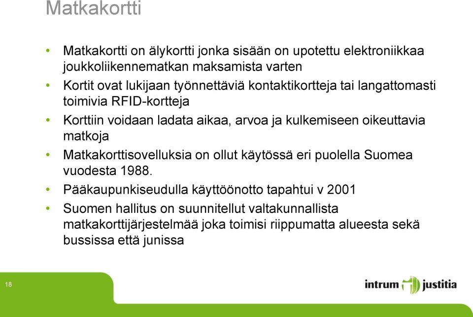 oikeuttavia matkoja Matkakorttisovelluksia on ollut käytössä eri puolella Suomea vuodesta 1988.