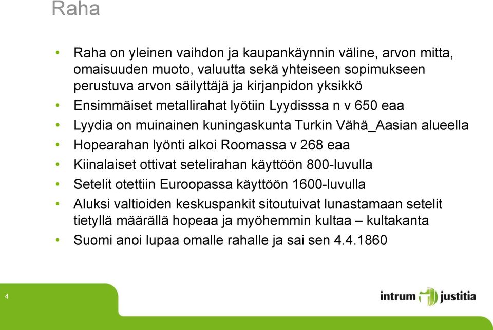 lyönti alkoi Roomassa v 268 eaa Kiinalaiset ottivat setelirahan käyttöön 800-luvulla Setelit otettiin Euroopassa käyttöön 1600-luvulla Aluksi