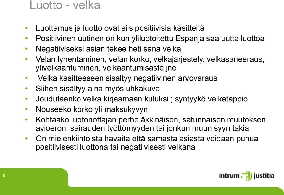 sisältyy aina myös uhkakuva Joudutaanko velka kirjaamaan kuluksi ; syntyykö velkatappio Nouseeko korko yli maksukyvyn Kohtaako luotonottajan perhe äkkinäisen, satunnaisen