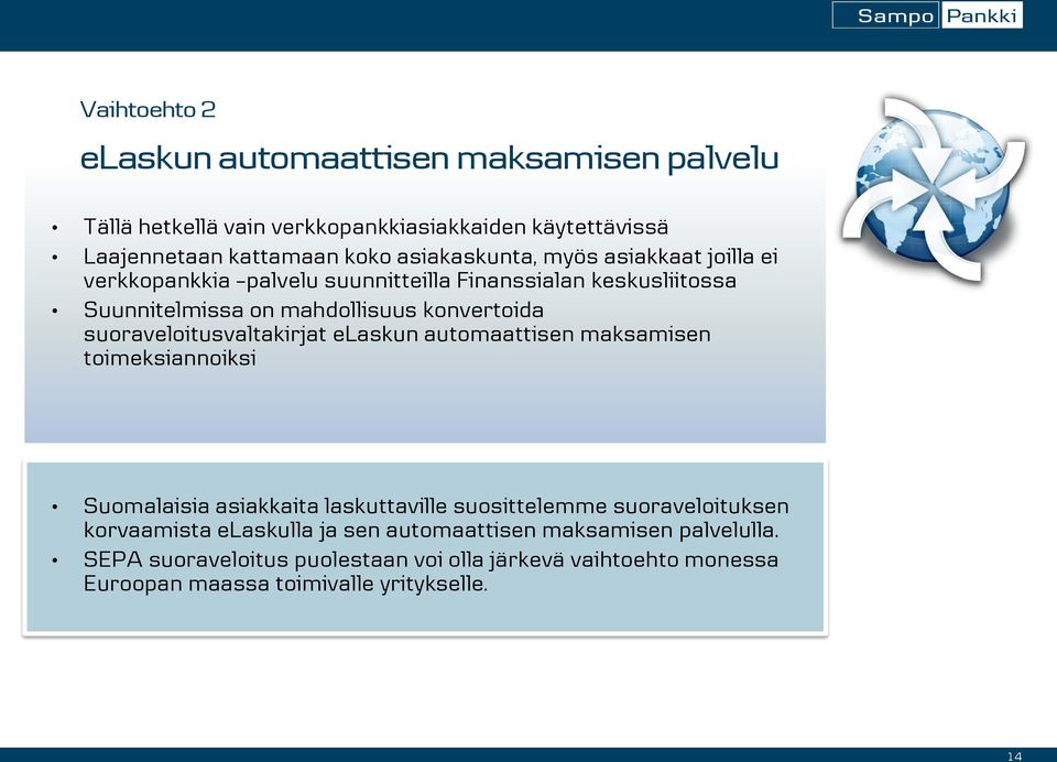 suoraveloitusvaltakirjat elaskun automaattisen maksamisen toimeksiannoiksi Suomalaisia asiakkaita laskuttaville suosittelemme suoraveloituksen