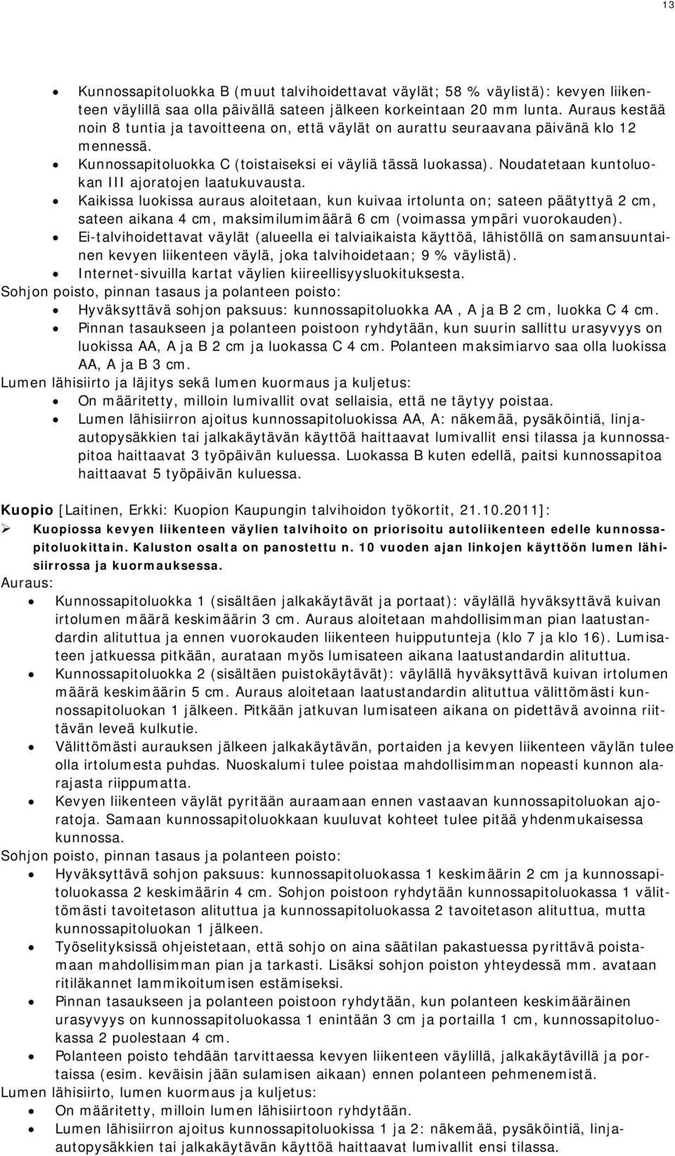 Noudatetaan kuntoluokan III ajoratojen laatukuvausta.