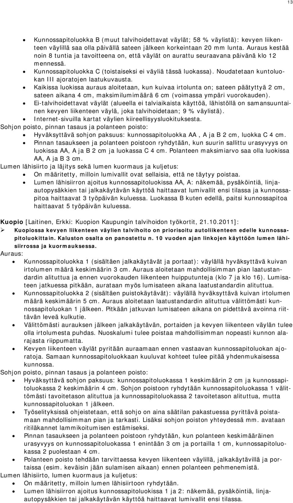 Noudatetaan kuntoluokan III ajoratojen laatukuvausta.