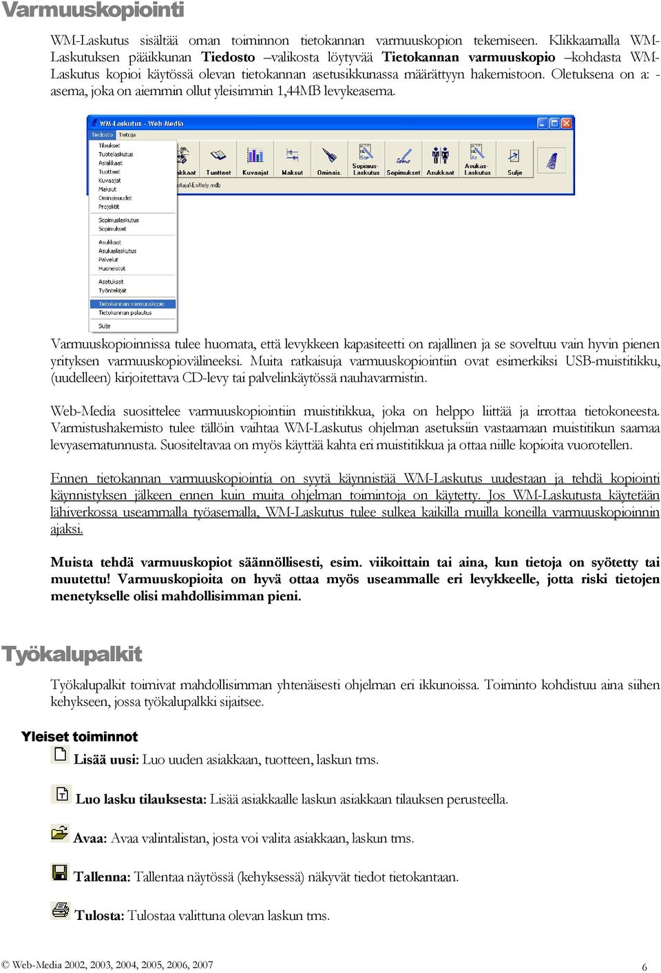 Oletuksena on a: - asema, joka on aiemmin ollut yleisimmin 1,44MB levykeasema.