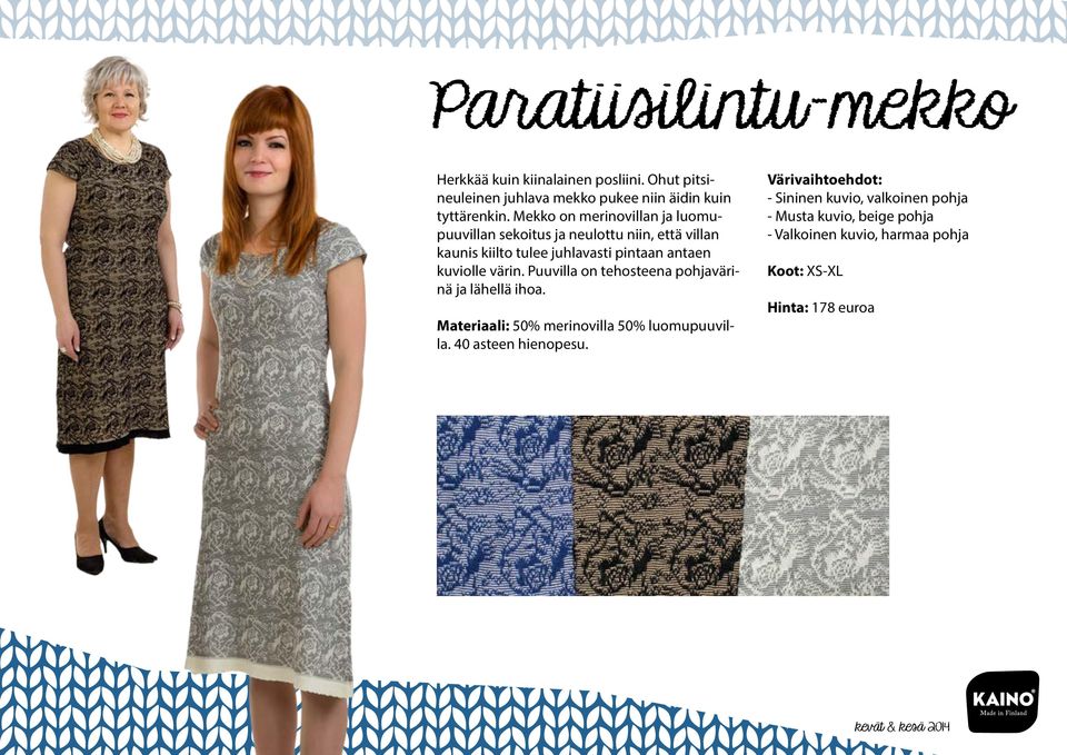 kuviolle värin. Puuvilla on tehosteena pohjavärinä ja lähellä ihoa. Materiaali: 50% merinovilla 50% luomupuuvilla.