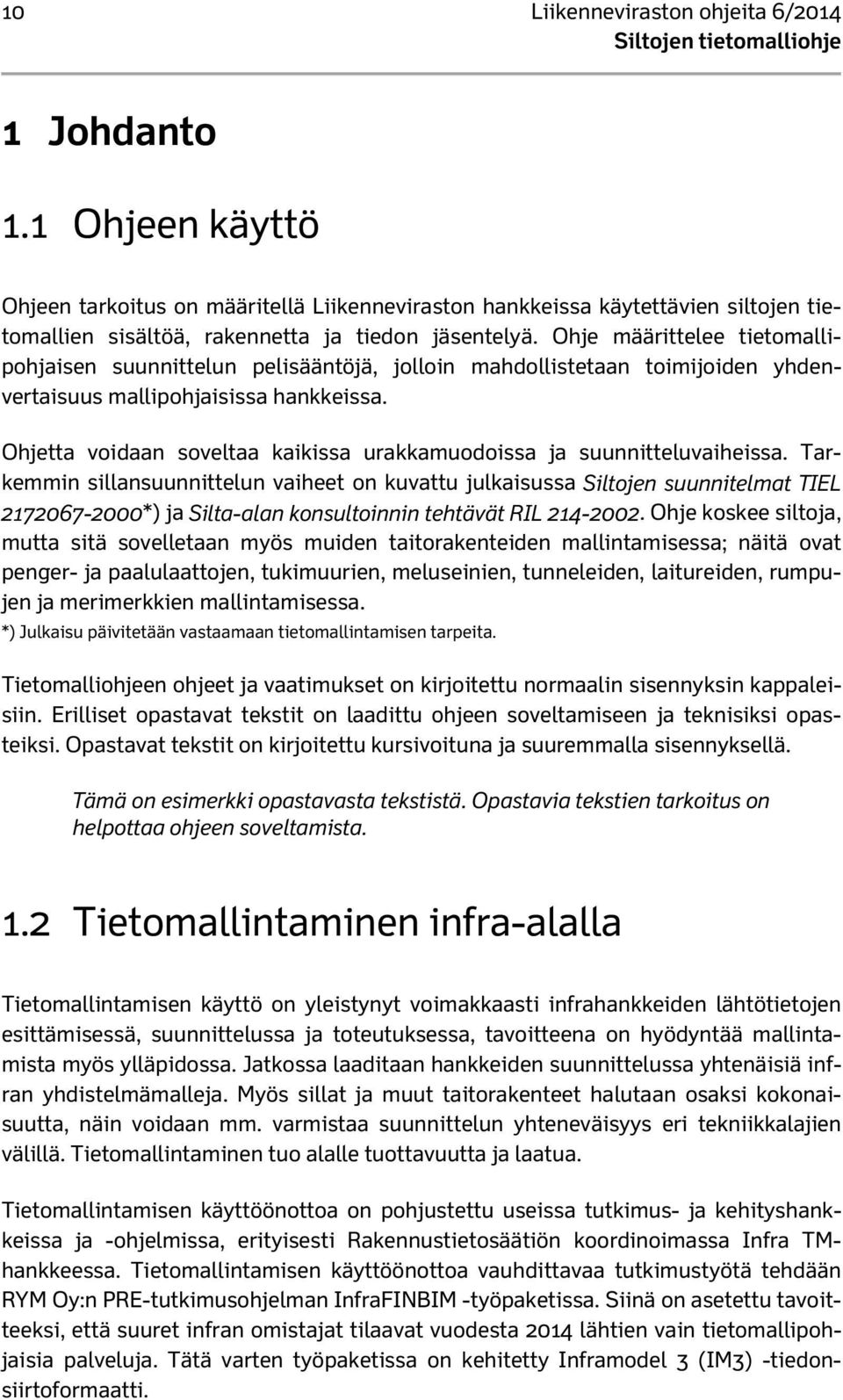 Ohjetta voidaan soveltaa kaikissa urakkamuodoissa ja suunnitteluvaiheissa.