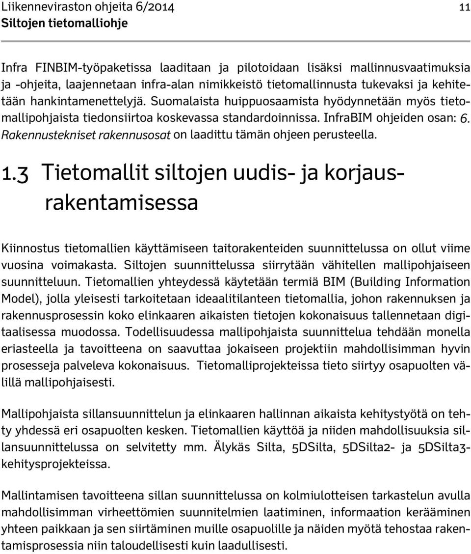 Rakennustekniset rakennusosat on laadittu tämän ohjeen perusteella. 1.