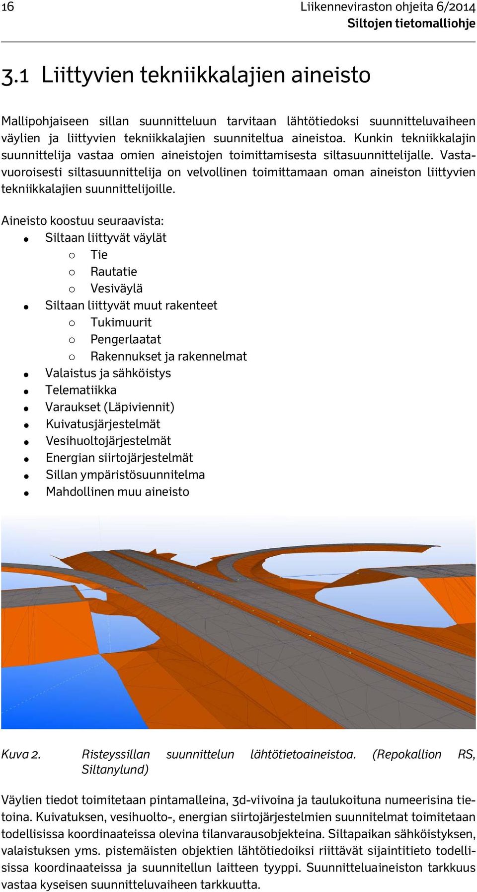 Kunkin tekniikkalajin suunnittelija vastaa omien aineistojen toimittamisesta siltasuunnittelijalle.