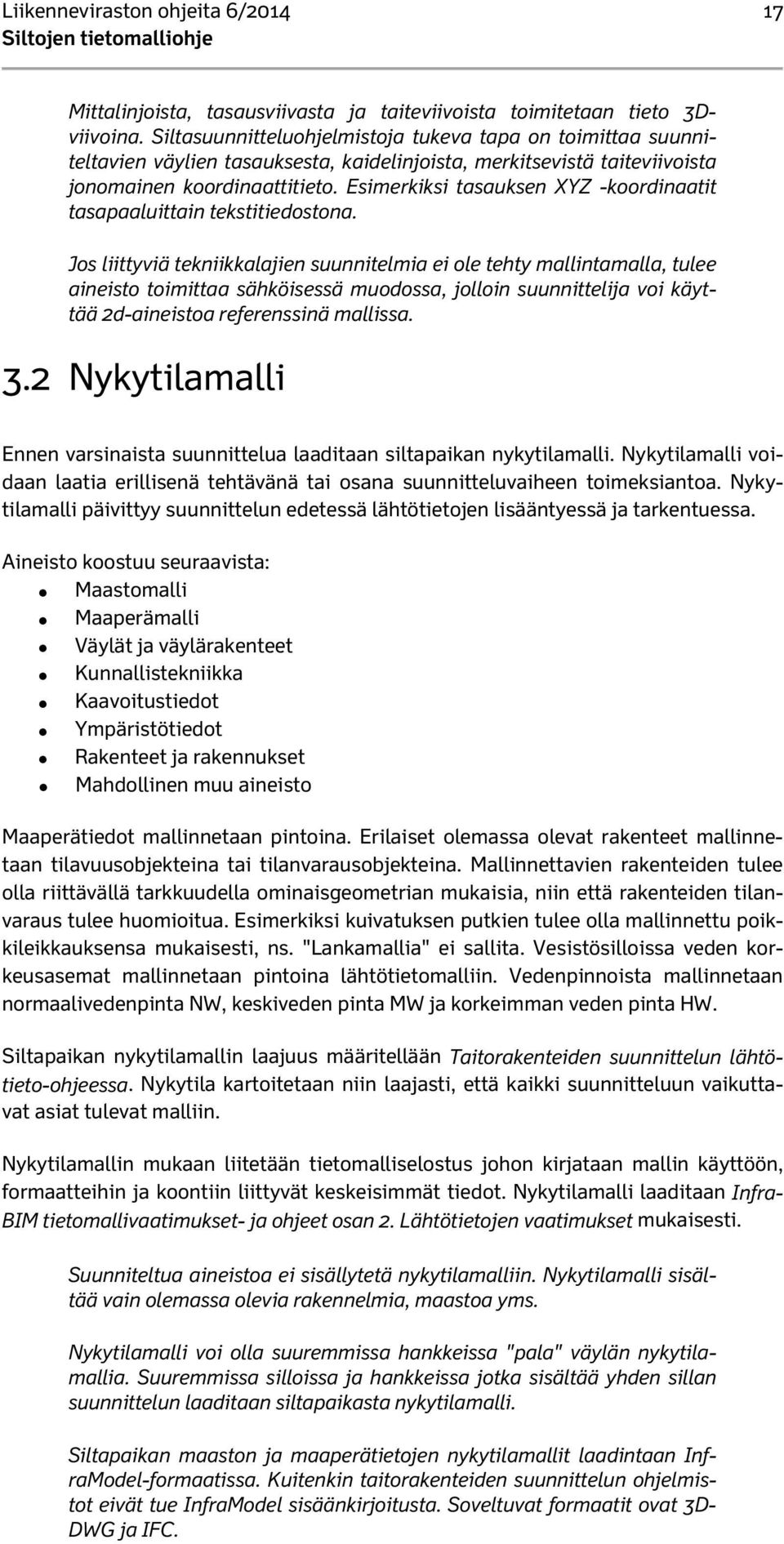 Esimerkiksi tasauksen XYZ -koordinaatit tasapaaluittain tekstitiedostona.