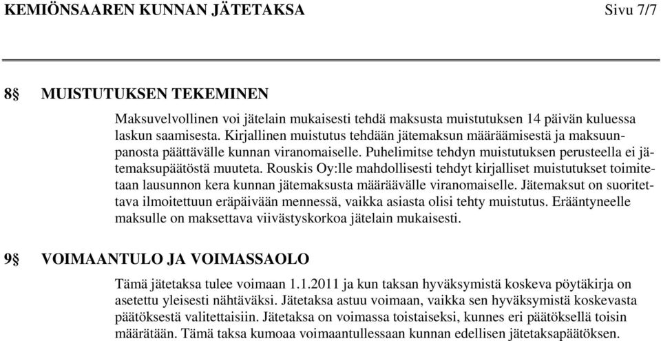 Rouskis Oy:lle mahdollisesti tehdyt kirjalliset muistutukset toimitetaan lausunnon kera kunnan jätemaksusta määräävälle viranomaiselle.