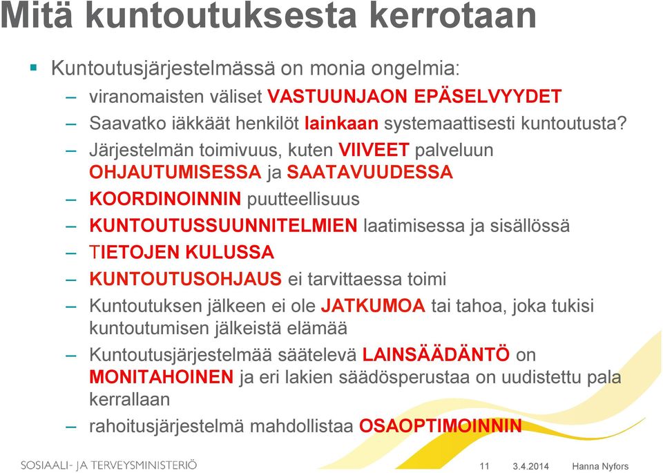 Järjestelmän toimivuus, kuten VIIVEET palveluun OHJAUTUMISESSA ja SAATAVUUDESSA KOORDINOINNIN puutteellisuus KUNTOUTUSSUUNNITELMIEN laatimisessa ja sisällössä TIETOJEN