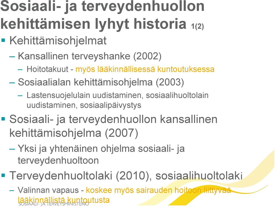 sosiaalipäivystys Sosiaali- ja terveydenhuollon kansallinen kehittämisohjelma (2007) Yksi ja yhtenäinen ohjelma sosiaali- ja